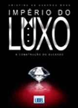Império do Luxo - A Construção do Sucesso