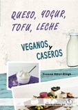 Queso, yogur, tofu, leche. Veganos y caseros