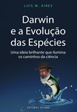 Darwin e a Evolução das Espécies – Uma ideia brilhante que ilumina os caminhos da ciência