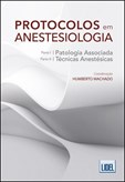 Protocolos em Anestesiologia - Patologia Associada e Técnicas Anestésicas
