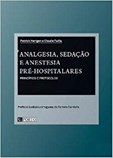 Analgesia, Sedação e Anestesia Pré-Hospitalares: Princípios e Protocolos