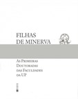 Filhas de Minerva: As Primeiras Doutoradas das Faculdades da Universidade do Porto