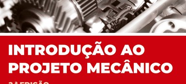 A Engebook lança a 2ª edição da obra "Introdução ao Projeto Mecânico", de António Completo e Francisco Q. de Melo