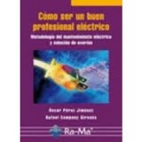 COMO SER UN BUEN PROFESIONAL ELECTRICO METODOLOGIA DEL MANTENIMIENTO ELECTRICO Y SOLUCION DE AVERIAS