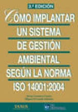 Cómo implantar un Sistema de Gestión Ambiental según la Norma ISO 14001:2004. 3ª Edición