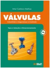 Válvulas: Industriais, Segurança e Controle - Tipo, Seleção, Dimensionamento - 2ª edição