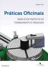 Práticas Oficinais - Exercícios Práticos de Torneamento e Fresagem