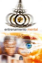 ENTRENAMIENTO MENTAL. Cómo vencer en el deporte y en la vida gracias al entrenamiento mental