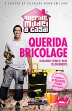 Querida Bricolage - Os melhores truques e dicas do João Benedito