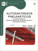 Automatismos Pneumáticos - Princípios Básicos, Dimensionamentos de Componentes e Aplicações Práticas
