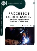 PROCESSOS DE SOLDAGEM - CONCEITOS, EQUIPAMENTOS E NORMAS DE SEGURANÇA