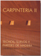 Carpintería II (Techos, Suelos y Paredes de Madera)