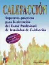 Calefacción. Supuestos Prácticos para la Obtención del Carné Profesional Instalador de Calefacción