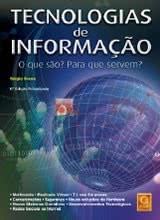 Tecnologias de Informação - O que são? Para que servem? - 6ª Edição Actualizada