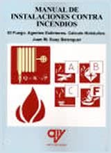 Manual de Instalaciones Contra Incendios. El Fuego. Agentes Extintores. Cálculo Hidráulico