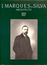 J. Marques da Silva. Arquitecto 1869-1947