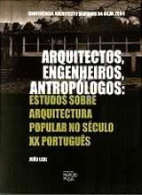 Arquitectos, Engenheiros, Antropólogos: Estudos sobre Arquitectura Popular no Século XX Português