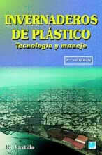 Invernaderos de Plástico. Tecnología y Manejo.(2ªed. Rev. Amp.)