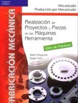 Realización de proyectos y piezas en las maquinas herramienta Libro de prácticas