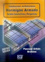 Construcción de estructuras. Hormigón armado. Detalles constructivos y perspectivas - 3ª edición