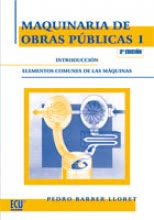 Maquinaria de obras públicas I: Introducción elementos comunes de las máquinas - 3ª edición