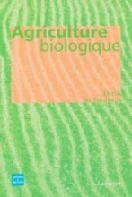 Agriculture biologique :  : éthique, pratique et résultat (Coll. Références)