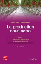 La production sous serre (2° Éd.) : Tome 2. L