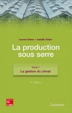 La production sous serre (2° Éd.) : Tome 1. La gestion du climat