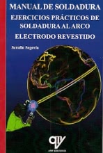 MANUAL DE SOLDADURA. EJERCICIOS PRÁCTICOS DE SOLDADURA AL ARCO. ELECTRODO REVESTIDO