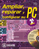 Ampliar, Reparar y Configurar su PC - 2ª edición