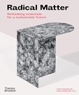 Radical Matter : Rethinking Materials for a Sustainable Future