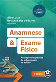 Anamnese e Exame Físico - Avaliação diagnóstica de enfermagem no adulto (4ª Edição)