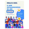 O Dom Extraordinário de Ser Comum