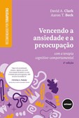 Vencendo a Ansiedade e a Preocupação (2ª Edição)