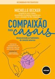 Compaixão para Casais - Desenvolvendo as Habilidades da Conexão Amorosa