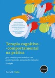 Terapia Cognitivo-comportamental na Prática - 2.ª edição