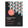 Perfeccionismo e Saúde - Uma Perspectiva Psicolócica e Baseada em Evidências