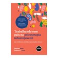 Trabalhando com Pais na Psicoterapia Infantojuvenil