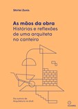 As Mãos da Obra - Histórias e reflexões de uma arquiteta no canteiro