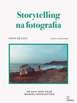 Storytelling na Fotografia - Um guia para criar fotografias inesquecíveis