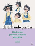 Desenhando Pessoas - 100 desafios, projetos e exercícios divertidos