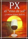 PEDRO XIMÉNEZ (PX). EL VINO DE SOL Y OTROS VINOS DULCES.