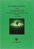 El Cambio Climático y el Acuerdo de París: Con el texto completo y comentado del Acuerdo de París