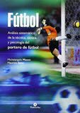 FÚTBOL. Análisis sistemático de la técnica, táctica y psicología del portero de fútbol