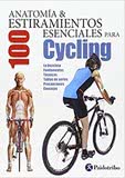 ANATOMÍA & 100 ESTIRAMIENTOS ESENCIALES PARA CYCLING
