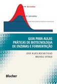 Guia para Aulas Práticas de Biotecnologia de Enzimas e Fermentação
