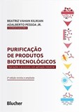 Purificação de produtos biotecnológicos - operações e processos com aplicação industrial