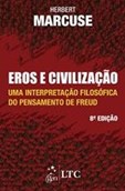 Eros e Civilização - Uma Interpretação Filosófica do Pensamento de Freud