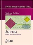 Fundamentos de Matemática - Álgebra - Espaços Métricos e Topológicos