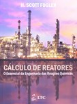 Cálculo de Reatores - O Essencial da Engenharia das Reações Químicas